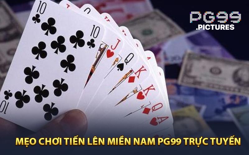 Mẹo chơi tiến lên miền nam PG99 trực tuyến
